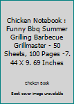 Chicken Notebook : Funny Bbq Summer Grilling Barbecue Grillmaster - 50 Sheets, 100 Pages -7. 44 X 9. 69 Inches
