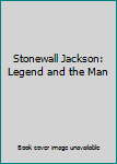 Hardcover Stonewall Jackson: Legend and the Man Book