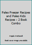 Paperback Paleo Freezer Recipes and Paleo Kids Recipes : 2 Book Combo Book