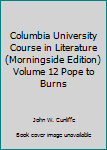 Unknown Binding Columbia University Course in Literature (Morningside Edition) Volume 12 Pope to Burns Book