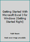 Paperback Getting Started With Microsoft Excel 3 for Windows (Getting Started Right) Book