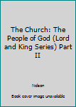 Paperback The Church: The People of God (Lord and King Series) Part II Book