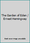 The Garden of Eden / Ernest Hemingway