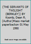 Unknown Binding (THE SERVANTS OF TWILIGHT (BERKLEY)) BY Koontz, Dean R.(Author)Mass market paperbackon 01 May 1990 Book