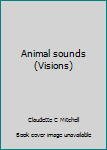 Unknown Binding Animal sounds (Visions) Book