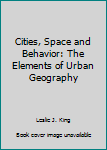 Hardcover Cities, Space and Behavior: The Elements of Urban Geography Book