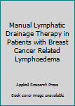 Paperback Manual Lymphatic Drainage Therapy in Patients with Breast Cancer Related Lymphoedema Book