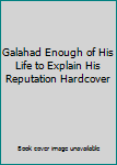Hardcover Galahad Enough of His Life to Explain His Reputation Hardcover Book