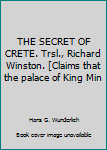 THE SECRET OF CRETE. Trsl., Richard Winston. [Claims that the palace of King Min