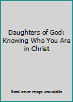 Paperback Daughters of God: Knowing Who You Are in Christ Book