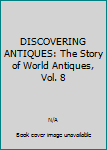Hardcover DISCOVERING ANTIQUES: The Story of World Antiques, Vol. 8 Book