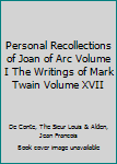 Personal Recollections of Joan of Arc Volume I The Writings of Mark Twain Volume XVII