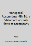 Paperback Managerial Accounting, 4th Ed. : Statement of Cash Flows to accompany Book