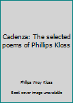 Hardcover Cadenza: The selected poems of Phillips Kloss Book