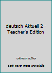 deutsch Aktuell 2 - Teacher's Edition