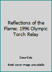 Hardcover Reflections of the Flame; 1996 Olympic Torch Relay Book