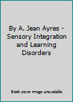 Hardcover By A. Jean Ayres - Sensory Integration and Learning Disorders Book