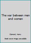 Paperback The war between men and women Book