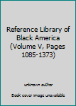 Unknown Binding Reference Library of Black America (Volume V, Pages 1085-1373) Book