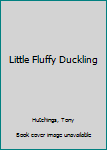Hardcover Little Fluffy Duckling Book