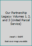 Our Partnership Legacy: Volumes 1, 2, and 3 (United Parcel Service)