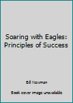 Paperback Soaring with Eagles: Principles of Success Book