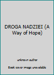 Unknown Binding DROGA NADZIEI (A Way of Hope) Book