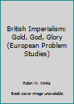 Paperback British Imperialism: Gold, God, Glory (European Problem Studies) Book