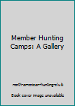 Hardcover Member Hunting Camps: A Gallery Book