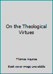 Paperback On the Theological Virtues Book