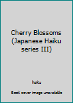 Hardcover Cherry Blossoms (Japanese Haiku series III) Book