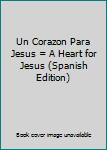 Hardcover Un Corazon Para Jesus = A Heart for Jesus (Spanish Edition) [Spanish] Book