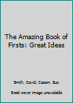 Library Binding The Amazing Book of Firsts: Great Ideas Book