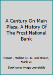 A Century On Main Plaza, A History Of The Frost National Bank