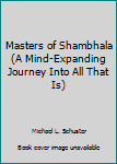 Paperback Masters of Shambhala (A Mind-Expanding Journey Into All That Is) Book