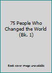 Paperback 75 People Who Changed the World (Bk. 1) Book