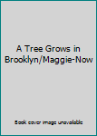 Unknown Binding A Tree Grows in Brooklyn/Maggie-Now Book