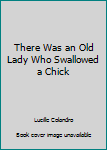 Unknown Binding There Was an Old Lady Who Swallowed a Chick Book