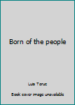 Born Of The People