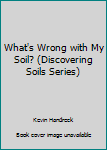 Paperback What's Wrong with My Soil? (Discovering Soils Series) Book