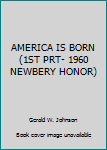Hardcover AMERICA IS BORN (1ST PRT- 1960 NEWBERY HONOR) Book