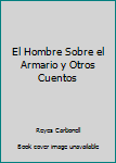 Unknown Binding El Hombre Sobre el Armario y Otros Cuentos Book
