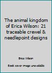 Paperback The animal kingdom of Erica Wilson: 21 traceable crewel & needlepoint designs Book