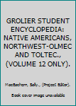 Hardcover GROLIER STUDENT ENCYCLOPEDIA: NATIVE AMERICANS, NORTHWEST-OLMEC AND TOLTEC., (VOLUME 12 ONLY). Book