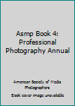 Hardcover Asmp Book 4: Professional Photography Annual Book