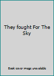 Unknown Binding They fought For The Sky Book