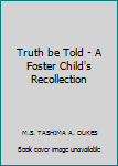 Paperback Truth be Told - A Foster Child's Recollection Book