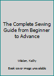 Paperback The Complete Sewing Guide from Beginner to Advance Book