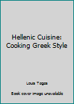 Hardcover Hellenic Cuisine: Cooking Greek Style Book