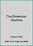 Unknown Binding The Dimension Machine Book
